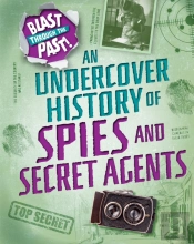 Blast Through The Past: An Undercover History Of Spies And Secret Agents