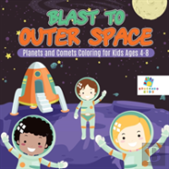 Blast To Outer Space | Planets And Comets Coloring For Kids Ages 4-8