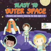 Blast To Outer Space | Planets And Comets Coloring For Kids Ages 4-8