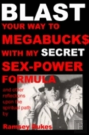 Blast Your Way To Megabuck$ With My Secret Sex-Power Formula
