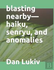 Blasting Nearby-Haiku, Senryu, And Anomalies