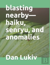 Blasting Nearby-Haiku, Senryu, And Anomalies