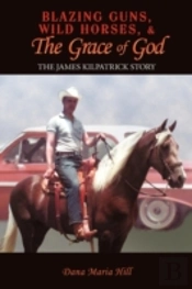Blazing Guns, Wild Horses, & The Grace Of God