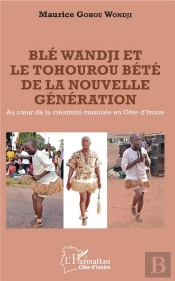 Ble Wandji Et Le Tohourou Bete De La Nouvelle Génération ; Au Coeur De La Créativite Musicale