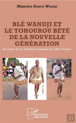 Bertrand.pt - Ble Wandji Et Le Tohourou Bete De La Nouvelle Génération ; Au Coeur De La Créativite Musicale