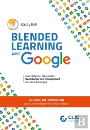 Blended Learning Avec Google : Le Guide Du Formateur Pour Un Enseignement Dynamique