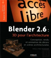 Blender 2.6 : 3d Pour L'Architecture - Modelisation, Rendu Et Animation De Decors Et Scenes Architec