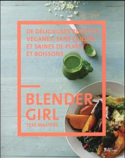 Bertrand.pt - Blender Girl ; De Délicieuses Recettes Véganes, Sans Gluten Et Saines De Plats Et Boissons