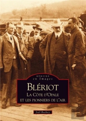 Blériot ; La Côte D'Opale Et Les Pionniers De L'Air