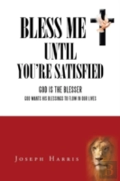 Bless Me Until You'Re Satisfied: God Is