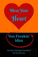 Bless Your Heart, You Freakin' Idiot