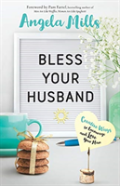 Bless Your Husband Â€“ Creative Ways To Encourage And Love Your Man