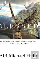 Blessed A Book Of P O E T R Y From The Wounded Soul Art And Loss Volume 1