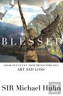 Blessed A Book Of P O E T R Y From The Wounded Soul Art And Loss Volume 1