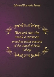 Blessed Are The Meek A Sermon Preached At The Opening Of The Chapel Of Keble College