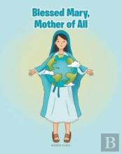Blessed Mary, Mother Of All
