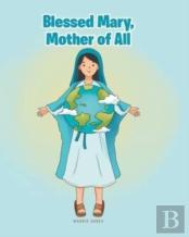 Blessed Mary, Mother Of All