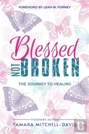 Blessed Not Broken: The Journey To Heali