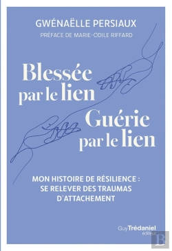 Bertrand.pt - Blessée Par Le Lien, Guérie Par Le Lien : Se Relever Des Traumas D'Attachement