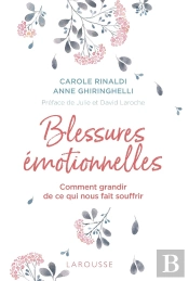 Blessures Émotionnelles ; Comment Grandir De Ce Qui Nous Fait Souffrir