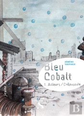 Bleu Cobalt T.1 ; Ailleurs/Crépuscule