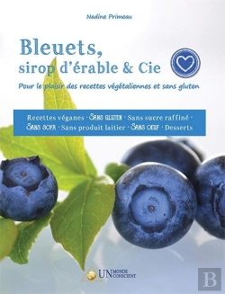 Bertrand.pt - Bleuets, Sirop D Erable & Cie : Pour Le Plaisir Des Recettes Vegetaliennes Et Sans Gluten