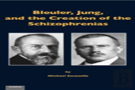 Bleuler, Jung & The Creation Of The Schizophrenias