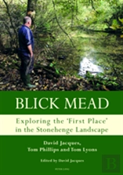 Blick Mead: Exploring The 'First Place' In The Stonehenge Landscape