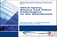 Blind Spots, Biases, And Other Pathologies In The Boardroom
