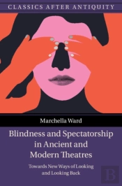 Blindness And Spectatorship In Ancient And Modern Theatres