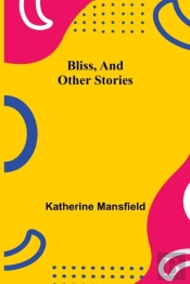 Bliss, And Other Stories