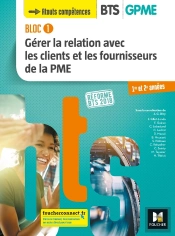Bloc 1 - Gérer La Relation Avec Les Clients Et Les Fournisseurs De La Pme ; Bts 1&2 Gpme (Édition 2018)