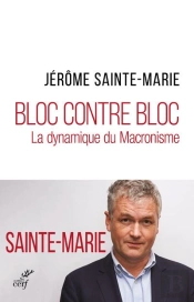 Bloc Contre Bloc ; La Dynamique Du Macronisme