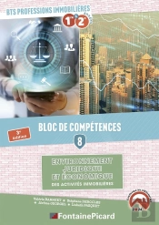 Bloc De Compétences 8 : Environnement Juridique Et Économique Des Activités Immobilières. Bts Professions Immobilières 1re,Et 2e Années (3e Édition)