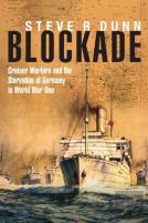 Blockade: Cruiser Warfare And The Starvation Of Germany In World War One