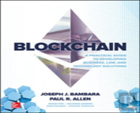 Blockchain: A Practical Guide To Developing Business, Law, And Technology Solutions