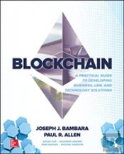 Blockchain: A Practical Guide To Developing Business, Law, And Technology Solutions