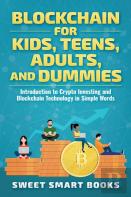 Blockchain For Kids, Teens, Adults, And Dummies