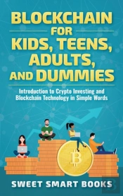 Blockchain For Kids, Teens, Adults, And Dummies