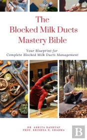Blocked Milk Ducts Mastery Bible: Your Blueprint For Complete Blocked Milk Ducts Management