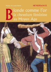 Blonde Comme L'Or ; La Chevelure Féminine Au Moyen-Âge