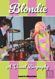 Blondie A Visual Biography