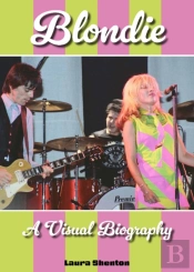 Blondie A Visual Biography