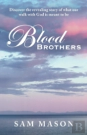 Blood Brothers: Discover The Revealing Story Of What Our Walk With God Is Meant To Be