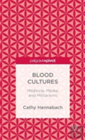 Blood Cultures: Medicine, Media, And Militarisms
