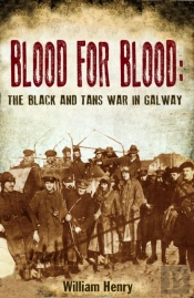 Blood For Blood: The Black And Tan War In Galway
