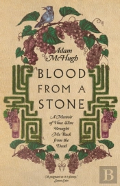 Blood From A Stone Â€“ A Memoir Of How Wine Brought Me Back From The Dead