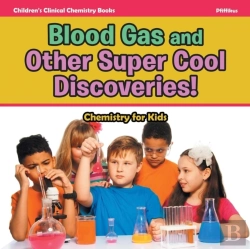 Bertrand.pt - Blood Gas And Other Super Cool Discoveries! Chemistry For Kids - Children'S Clinical Chemistry Books
