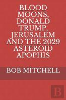 Blood Moons, Donald Trump, Jerusalem  And The  2029 Asteroid Apophis