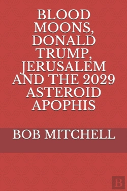 Bertrand.pt - Blood Moons, Donald Trump, Jerusalem  And The  2029 Asteroid Apophis